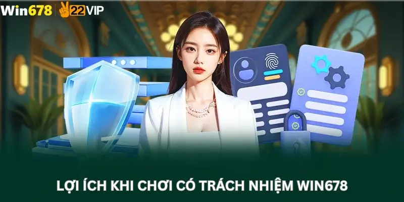 Lợi Ích Khi Chơi Có Trách Nhiệm Win678